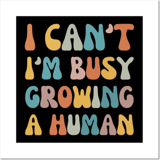 Groovy I Can't I'm Busy Growing A Human Posters and Art